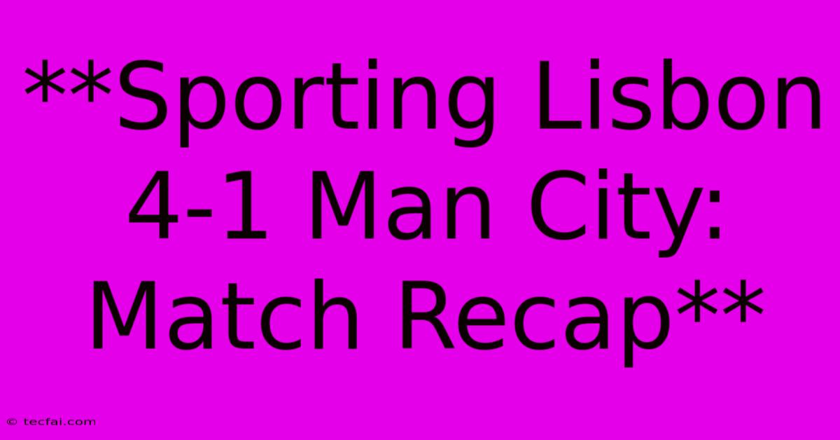 **Sporting Lisbon 4-1 Man City: Match Recap** 