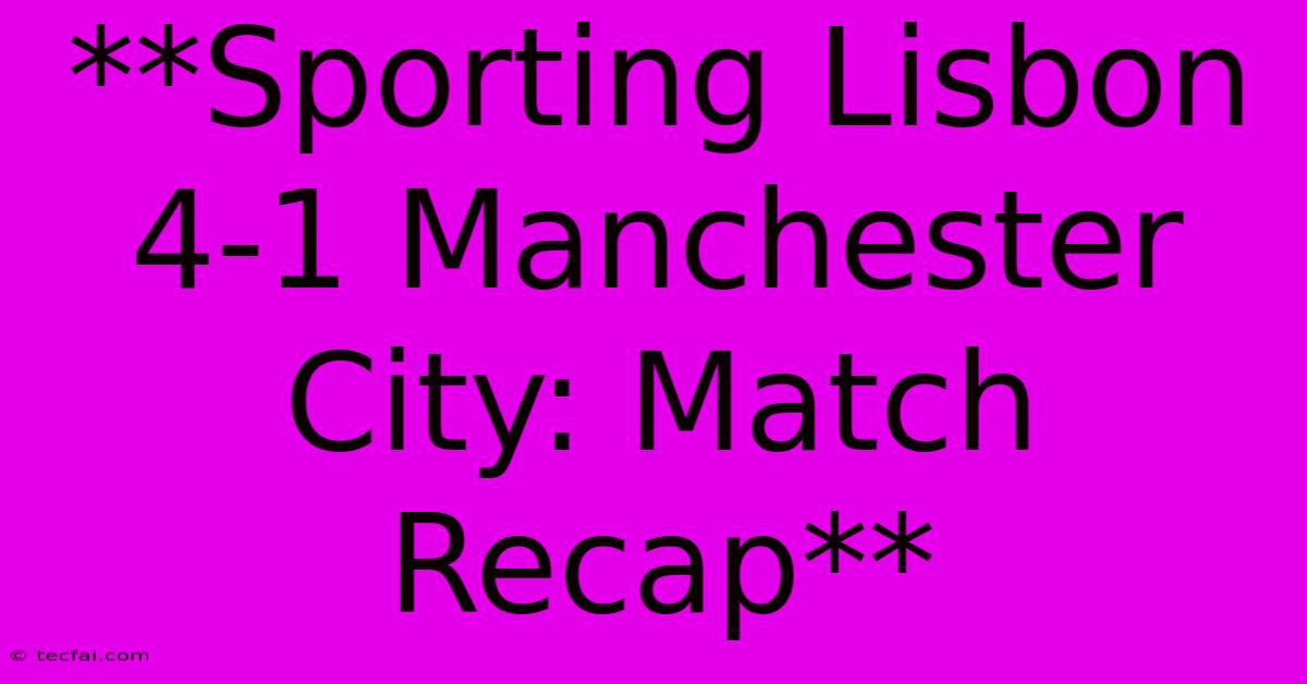 **Sporting Lisbon 4-1 Manchester City: Match Recap**