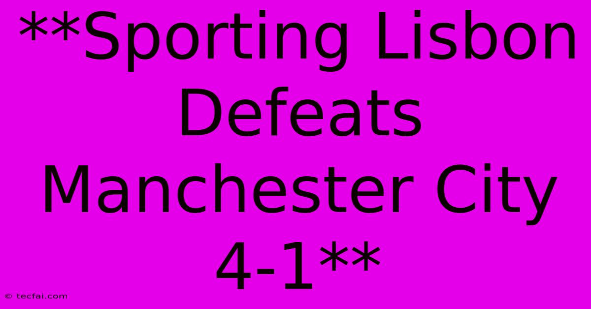 **Sporting Lisbon Defeats Manchester City 4-1**