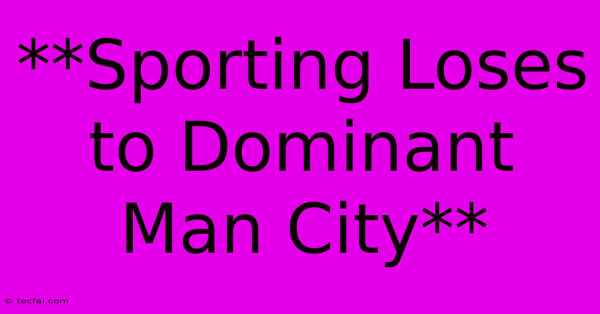 **Sporting Loses To Dominant Man City** 