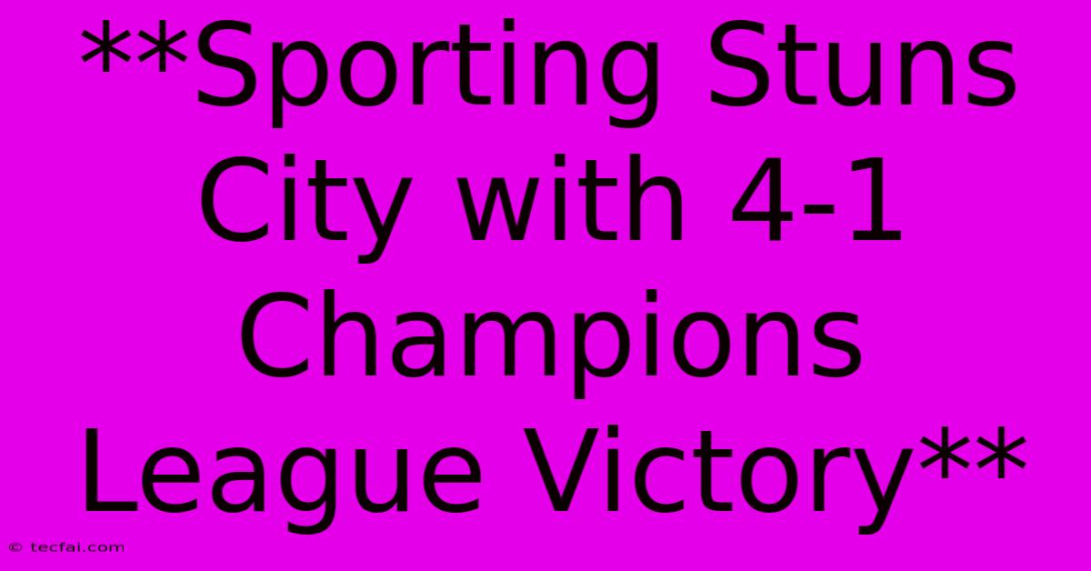 **Sporting Stuns City With 4-1 Champions League Victory**