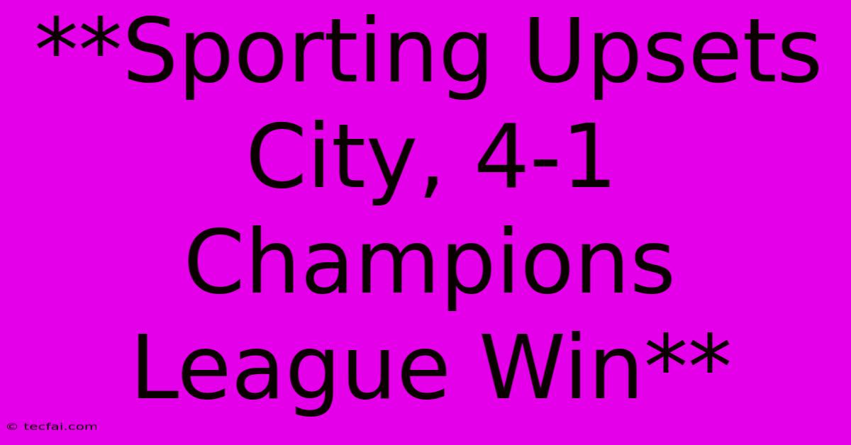 **Sporting Upsets City, 4-1 Champions League Win**