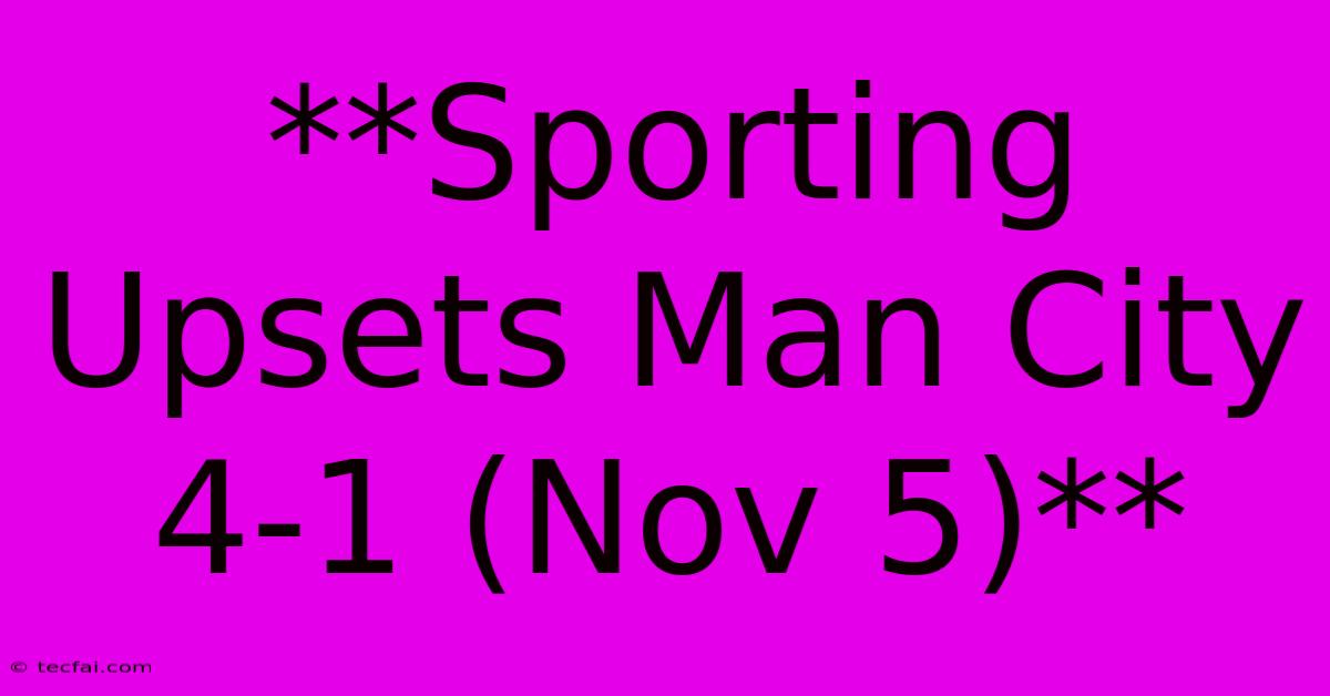 **Sporting Upsets Man City 4-1 (Nov 5)**