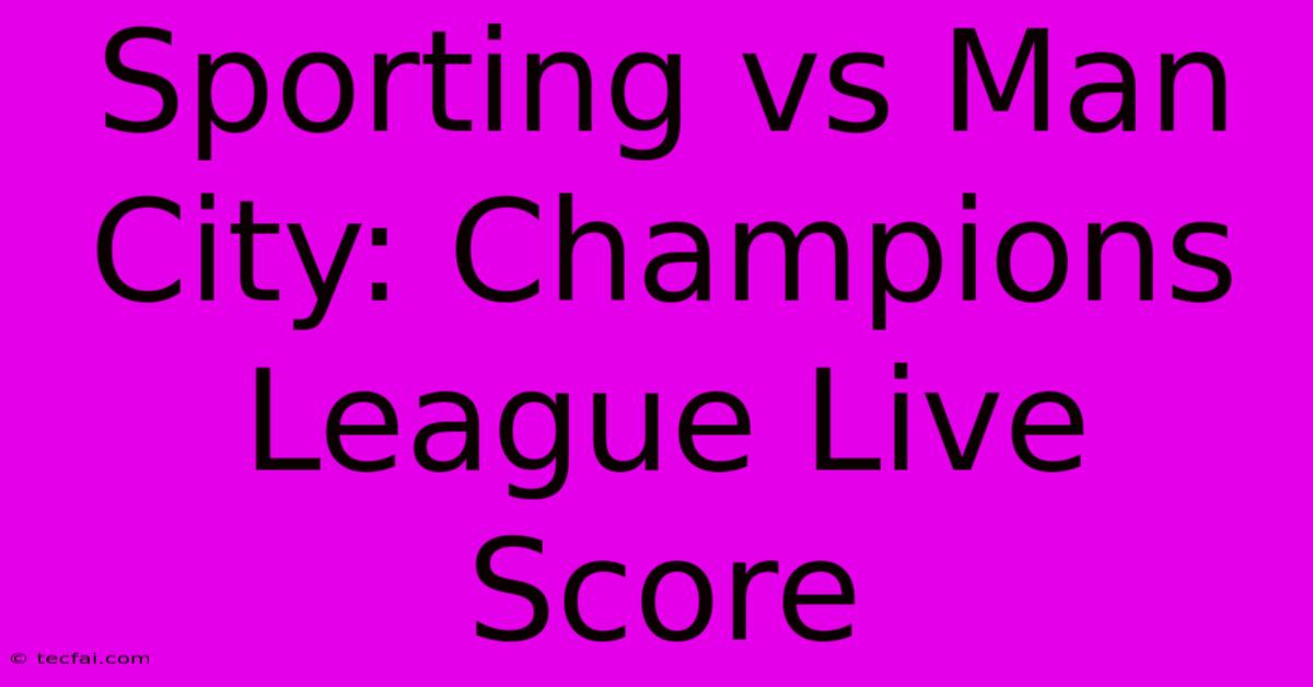 Sporting Vs Man City: Champions League Live Score