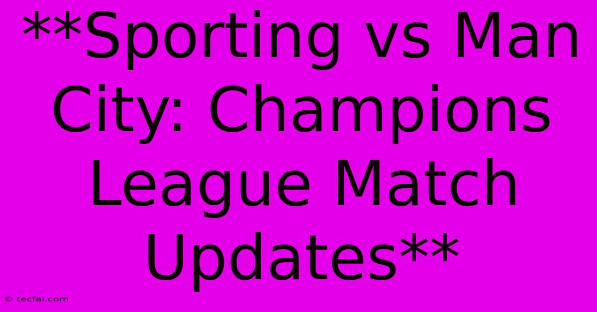 **Sporting Vs Man City: Champions League Match Updates**