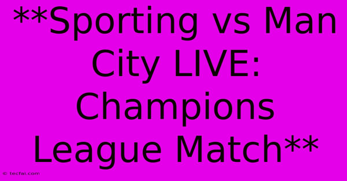 **Sporting Vs Man City LIVE: Champions League Match**