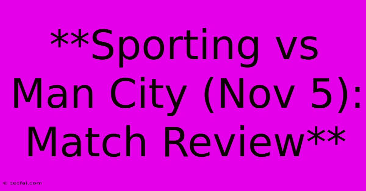 **Sporting Vs Man City (Nov 5): Match Review**