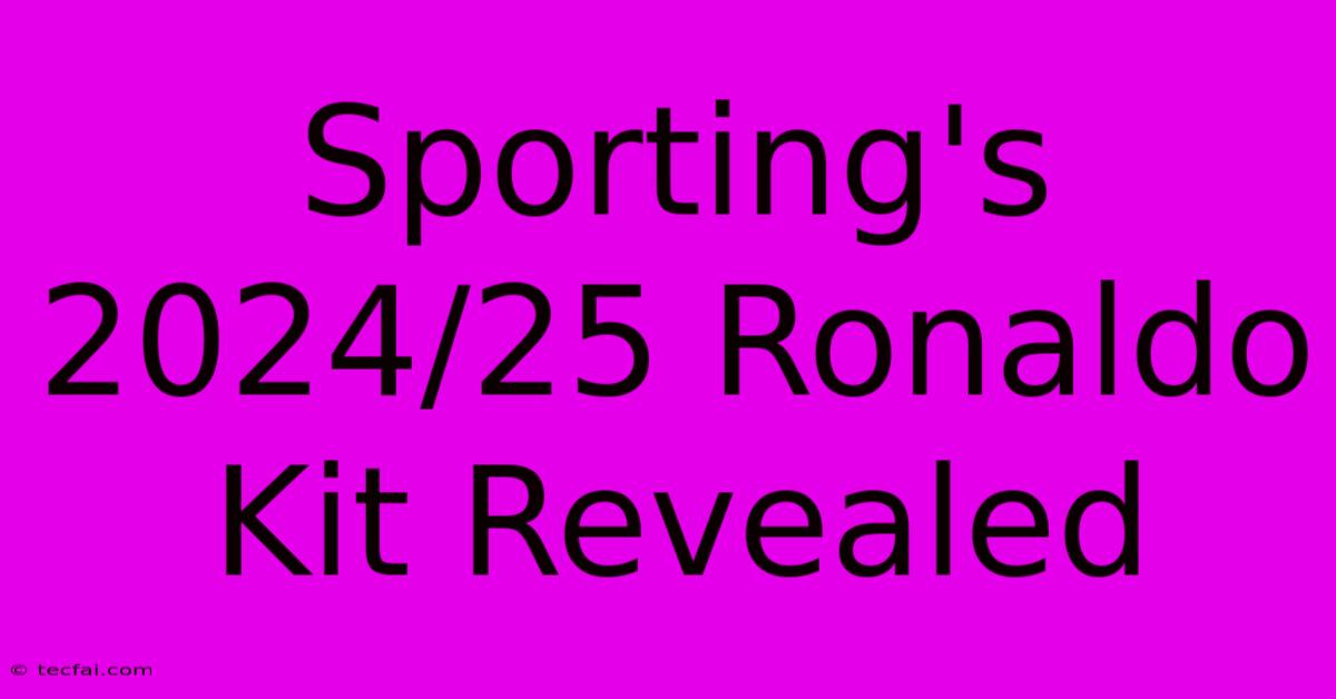 Sporting's 2024/25 Ronaldo Kit Revealed