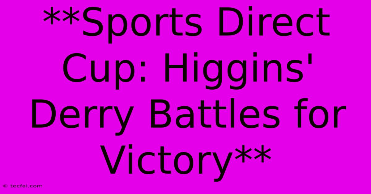 **Sports Direct Cup: Higgins' Derry Battles For Victory**