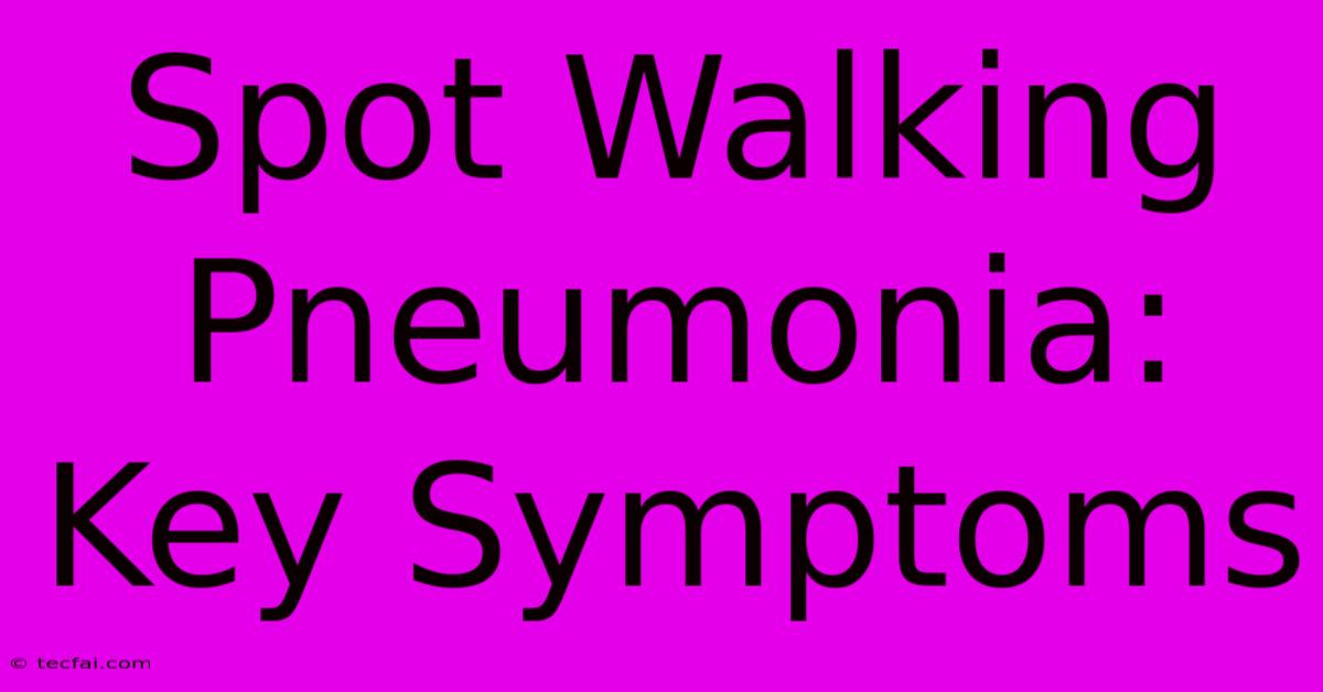 Spot Walking Pneumonia: Key Symptoms