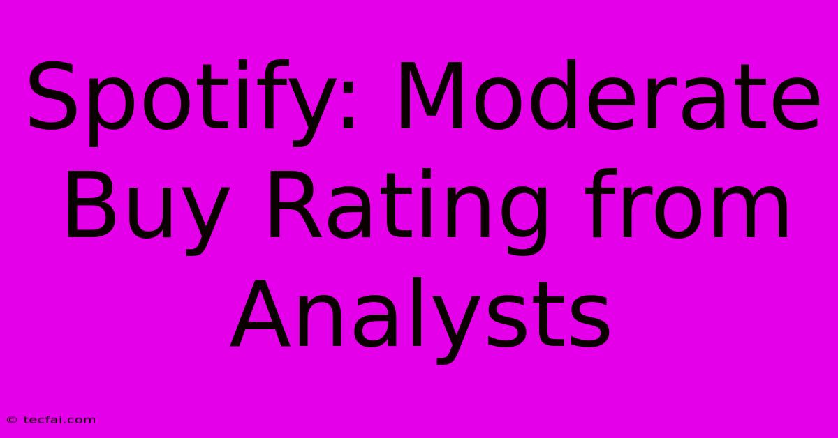 Spotify: Moderate Buy Rating From Analysts