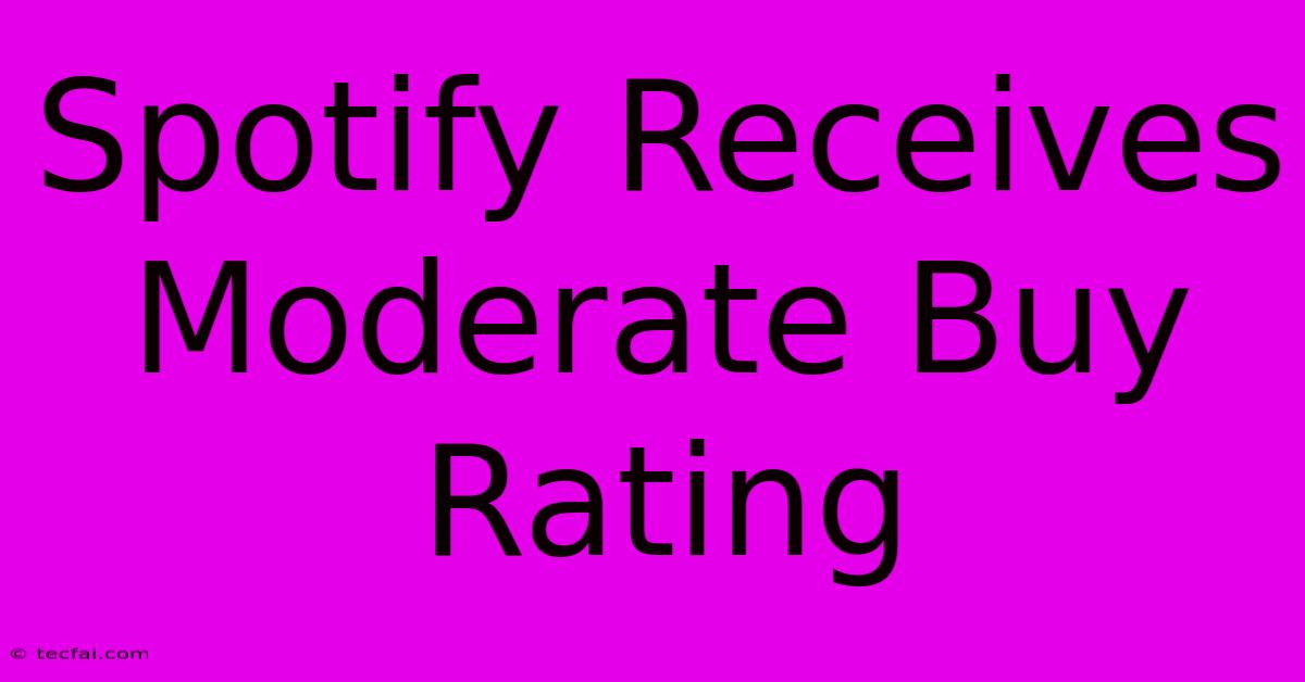 Spotify Receives Moderate Buy Rating