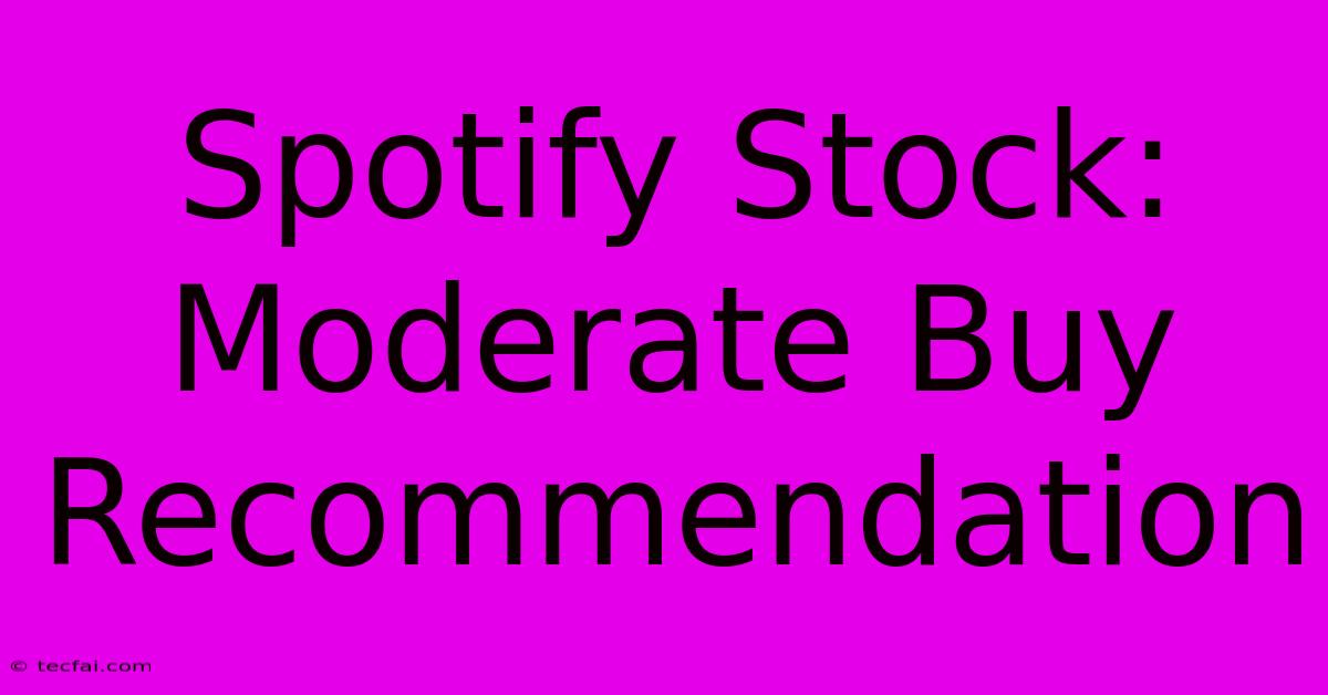 Spotify Stock: Moderate Buy Recommendation