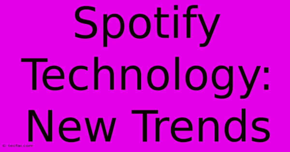 Spotify Technology: New Trends