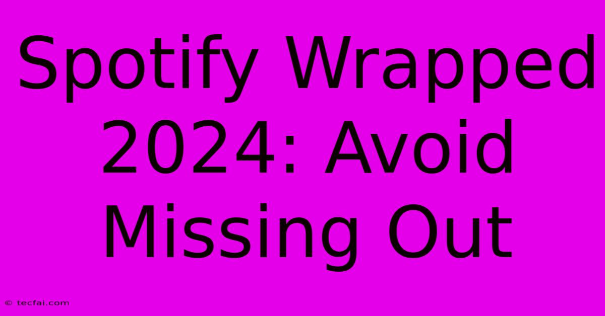 Spotify Wrapped 2024: Avoid Missing Out