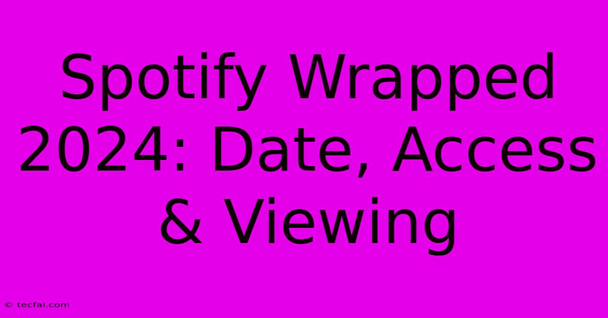 Spotify Wrapped 2024: Date, Access & Viewing