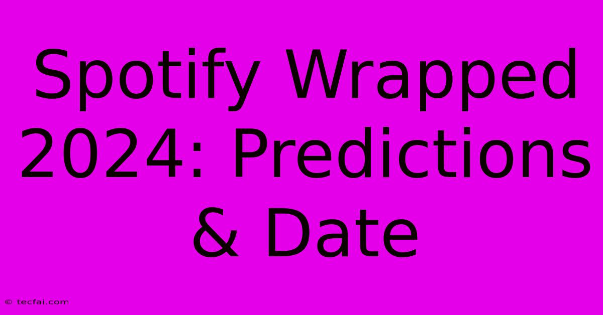 Spotify Wrapped 2024: Predictions & Date