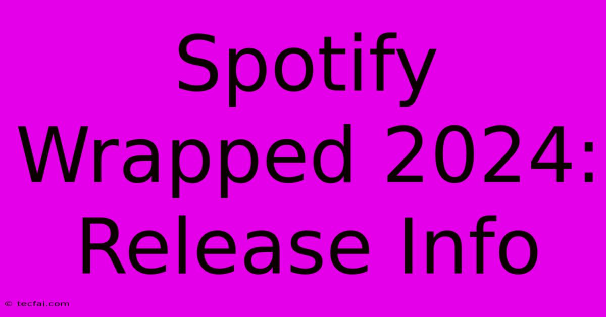 Spotify Wrapped 2024: Release Info