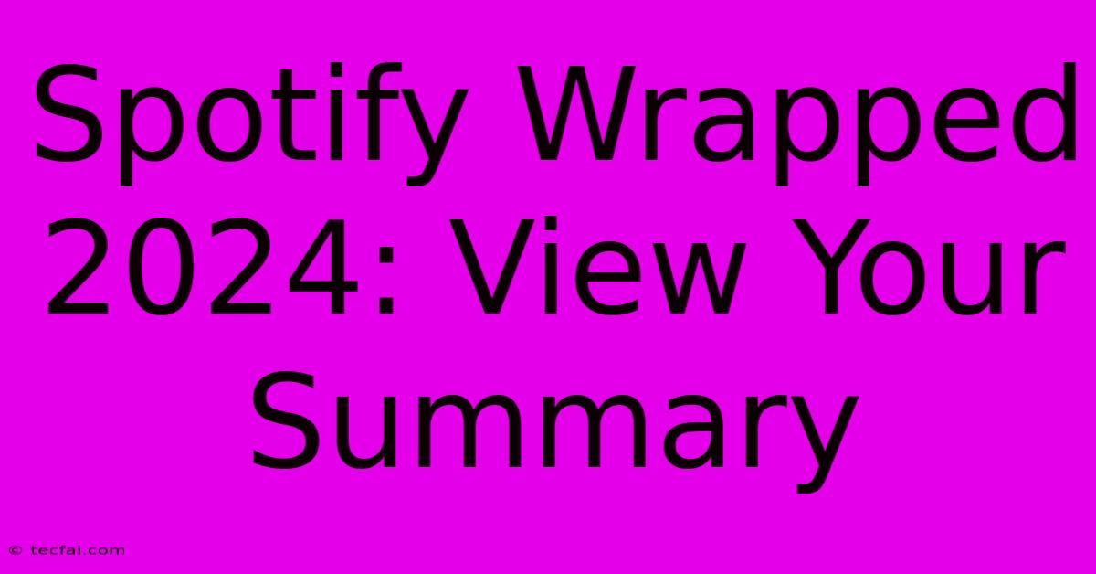 Spotify Wrapped 2024: View Your Summary