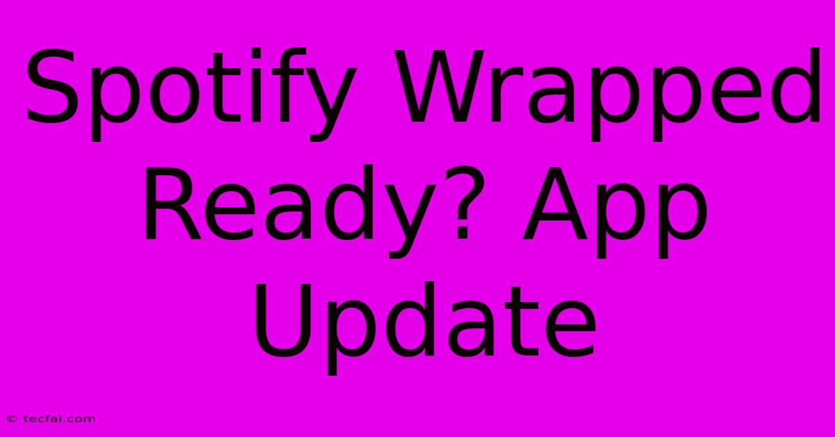 Spotify Wrapped Ready? App Update