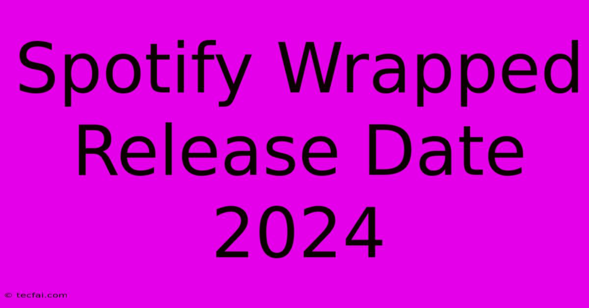 Spotify Wrapped Release Date 2024