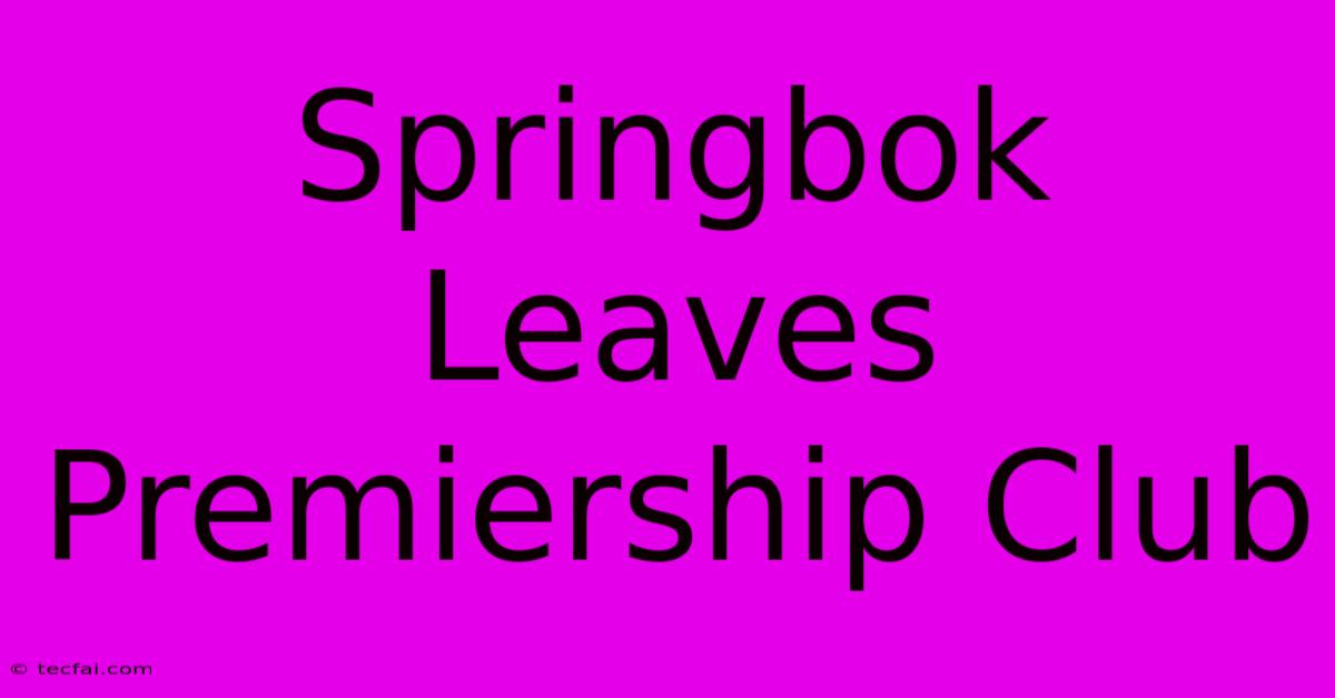 Springbok Leaves Premiership Club