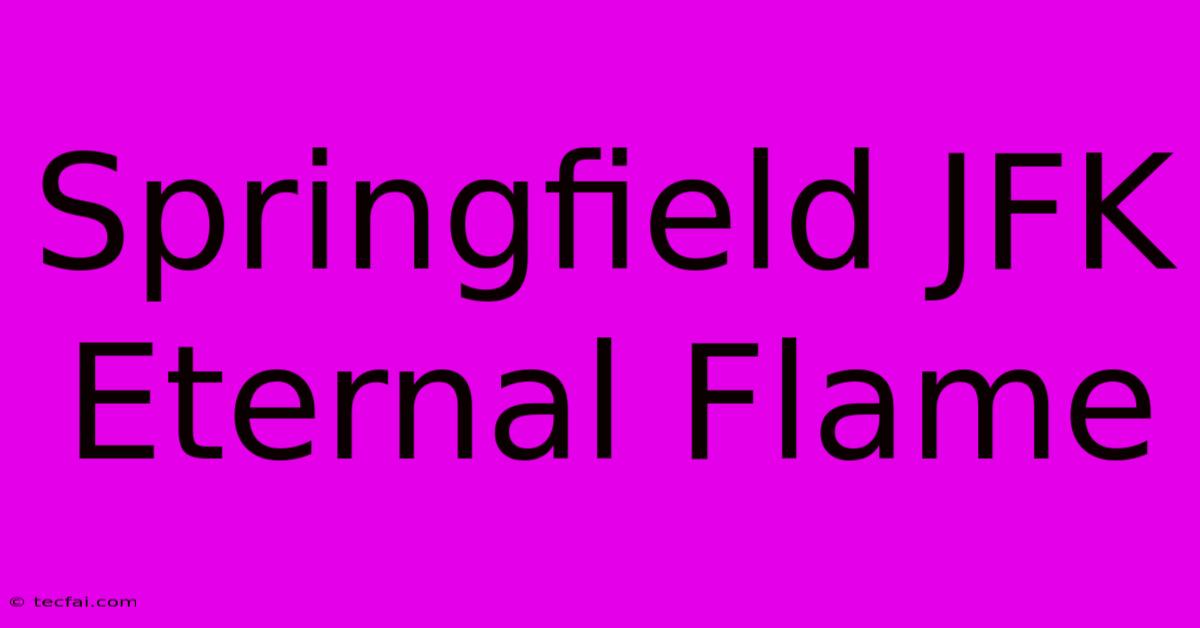 Springfield JFK Eternal Flame