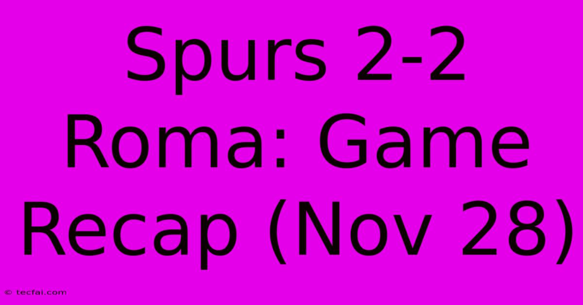 Spurs 2-2 Roma: Game Recap (Nov 28)