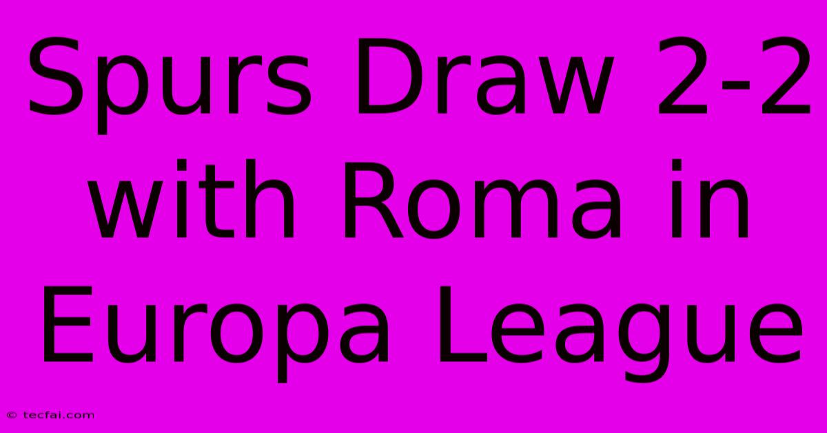 Spurs Draw 2-2 With Roma In Europa League