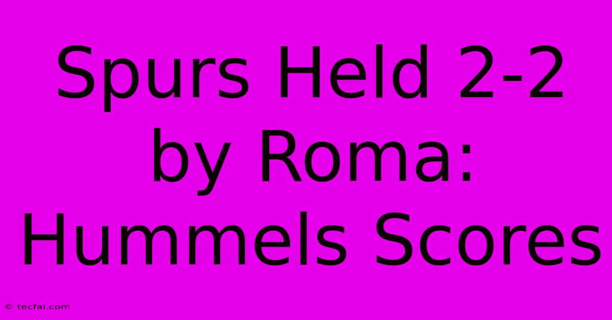 Spurs Held 2-2 By Roma: Hummels Scores