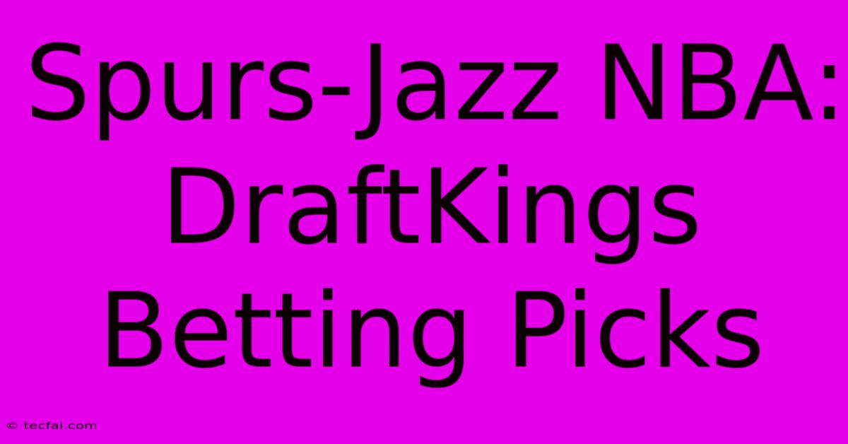 Spurs-Jazz NBA: DraftKings Betting Picks