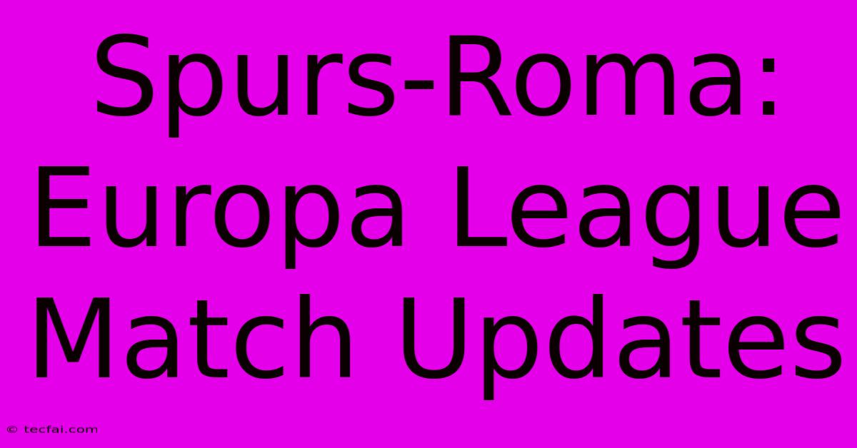 Spurs-Roma: Europa League Match Updates