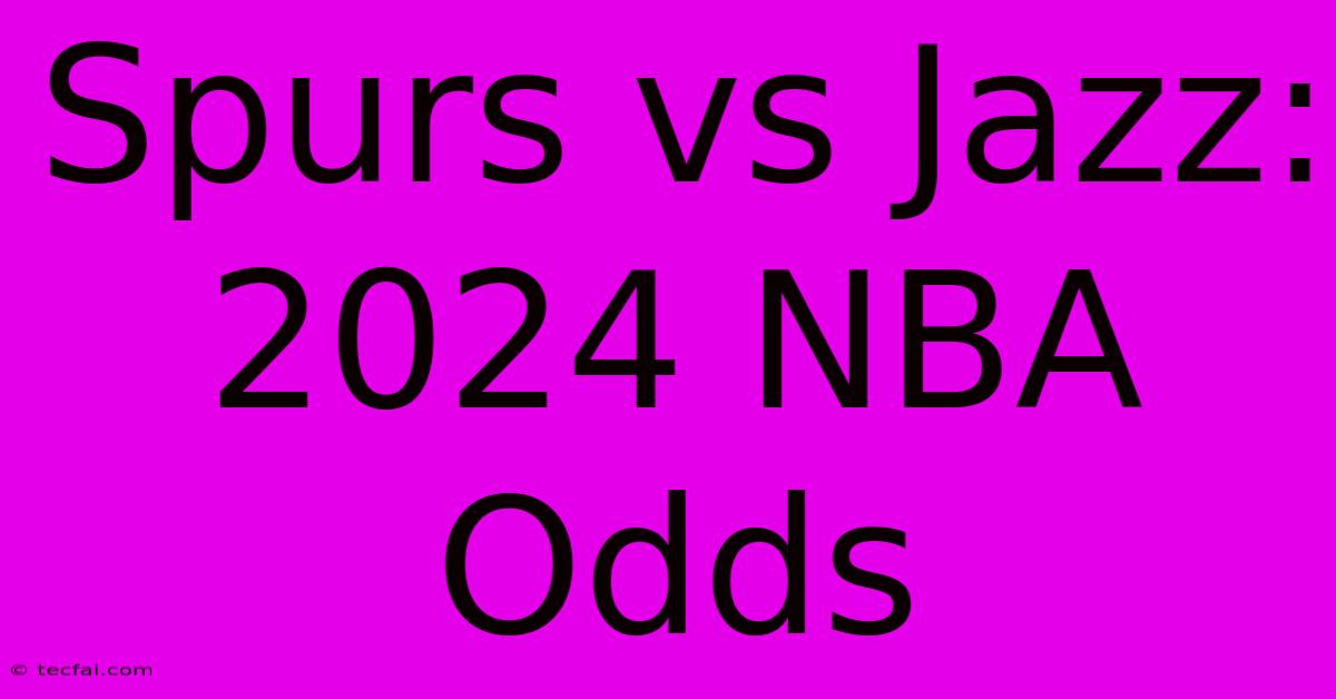 Spurs Vs Jazz: 2024 NBA Odds