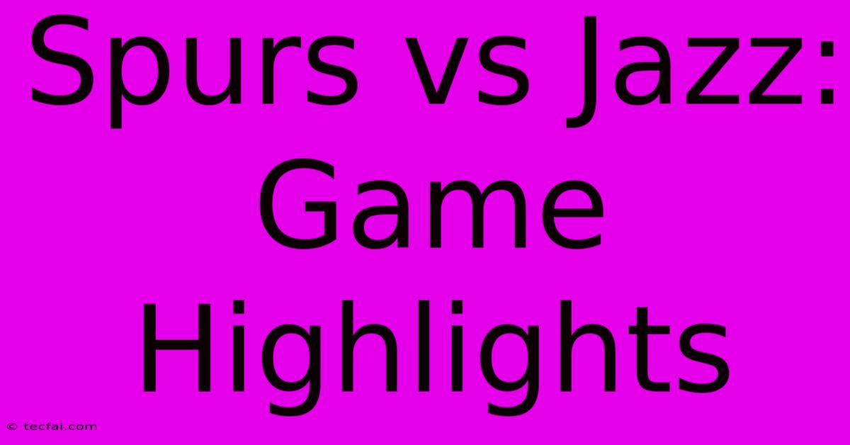 Spurs Vs Jazz: Game Highlights