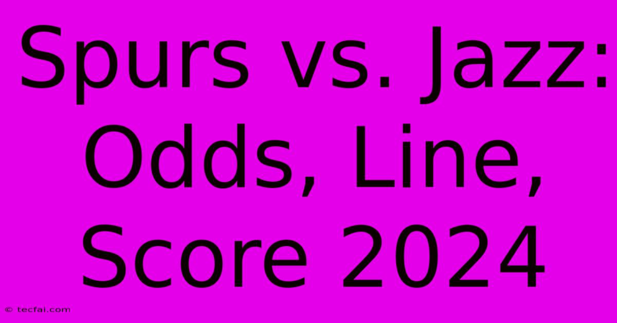 Spurs Vs. Jazz: Odds, Line, Score 2024 