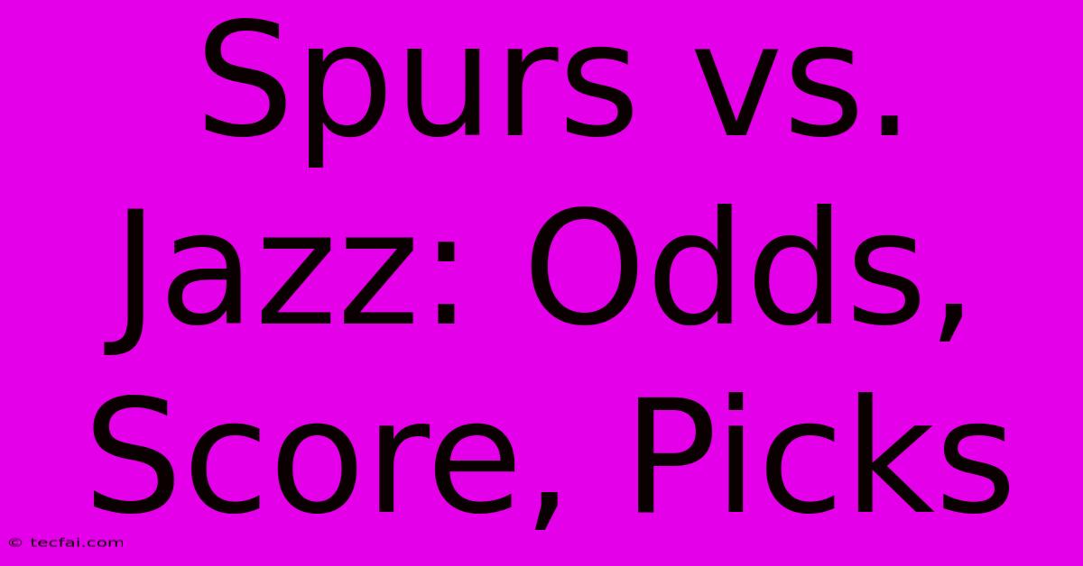 Spurs Vs. Jazz: Odds, Score, Picks