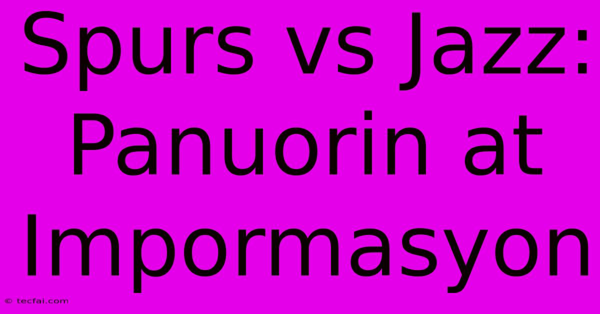 Spurs Vs Jazz: Panuorin At Impormasyon