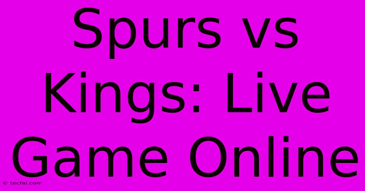 Spurs Vs Kings: Live Game Online