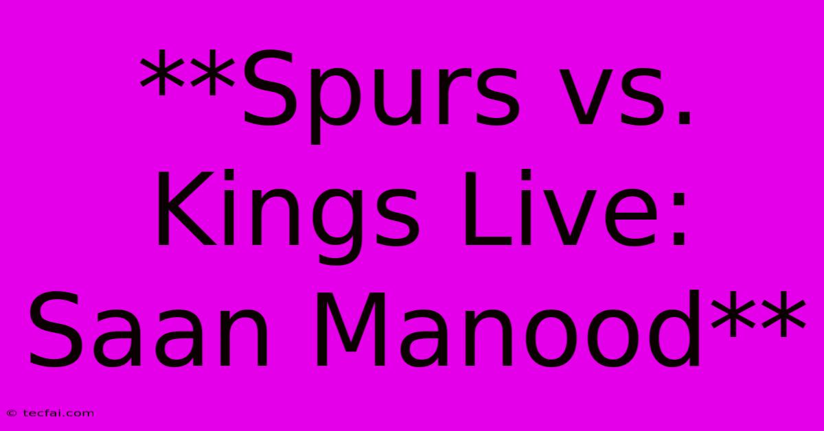 **Spurs Vs. Kings Live: Saan Manood**