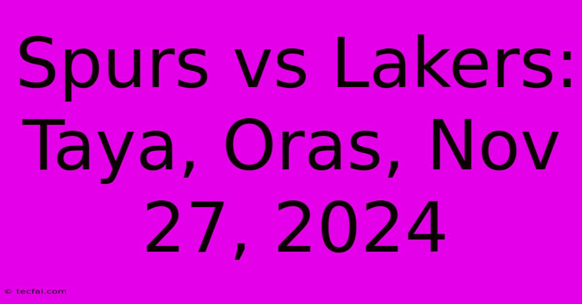 Spurs Vs Lakers:  Taya, Oras, Nov 27, 2024