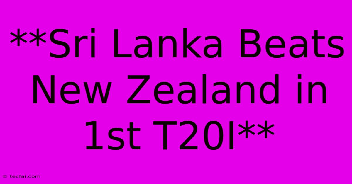 **Sri Lanka Beats New Zealand In 1st T20I**