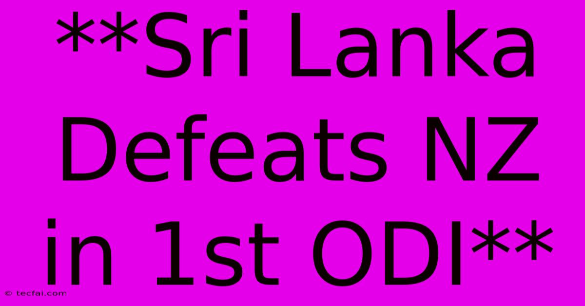 **Sri Lanka Defeats NZ In 1st ODI**