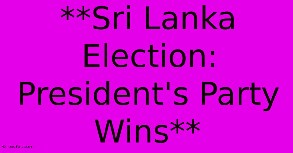 **Sri Lanka Election: President's Party Wins**