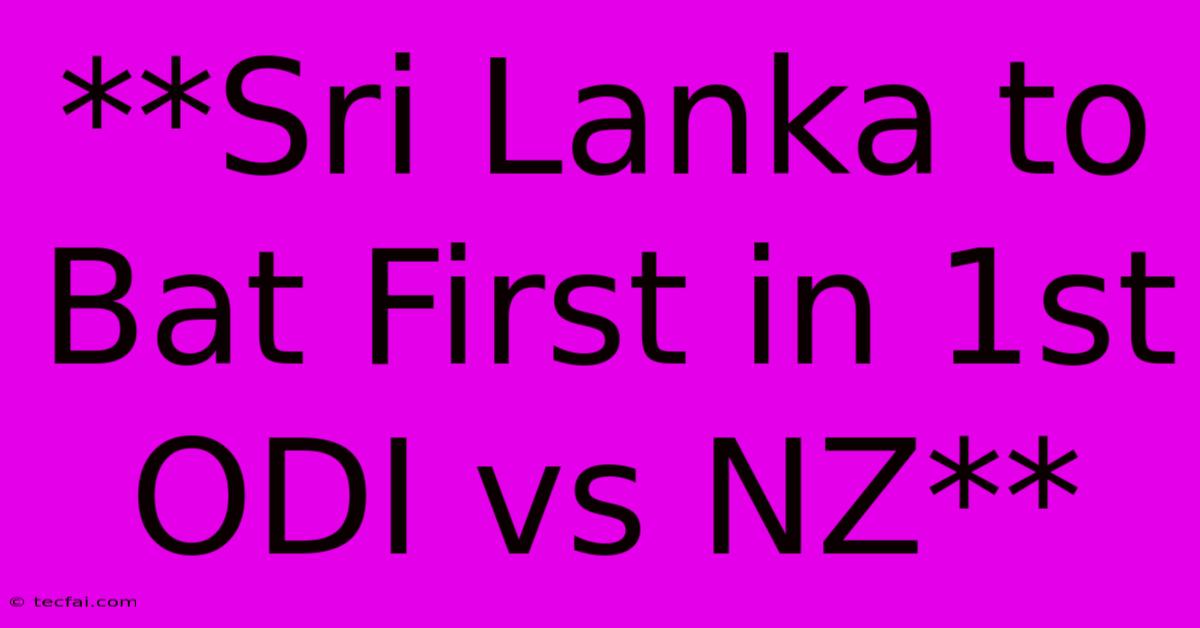 **Sri Lanka To Bat First In 1st ODI Vs NZ** 