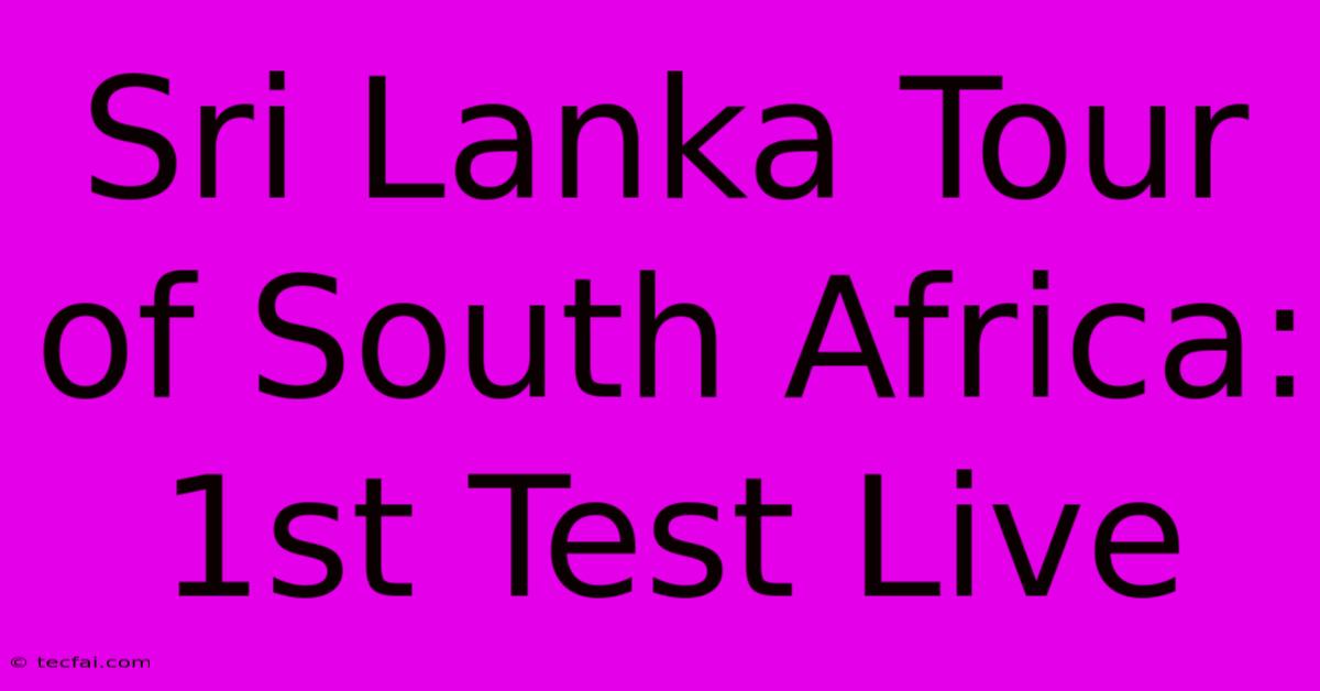 Sri Lanka Tour Of South Africa: 1st Test Live