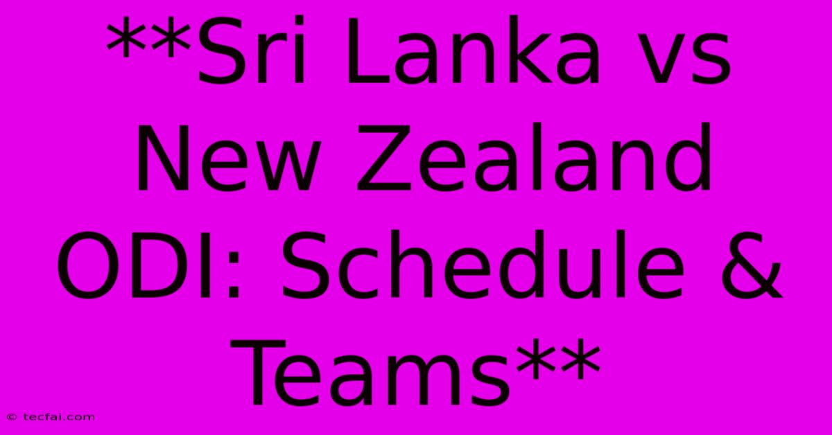 **Sri Lanka Vs New Zealand ODI: Schedule & Teams**