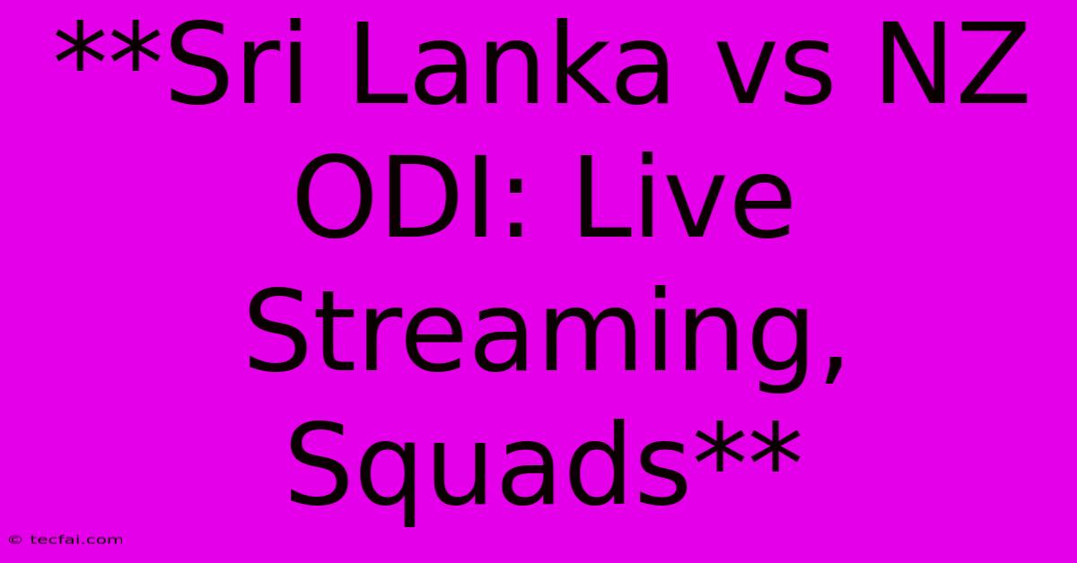 **Sri Lanka Vs NZ ODI: Live Streaming, Squads**