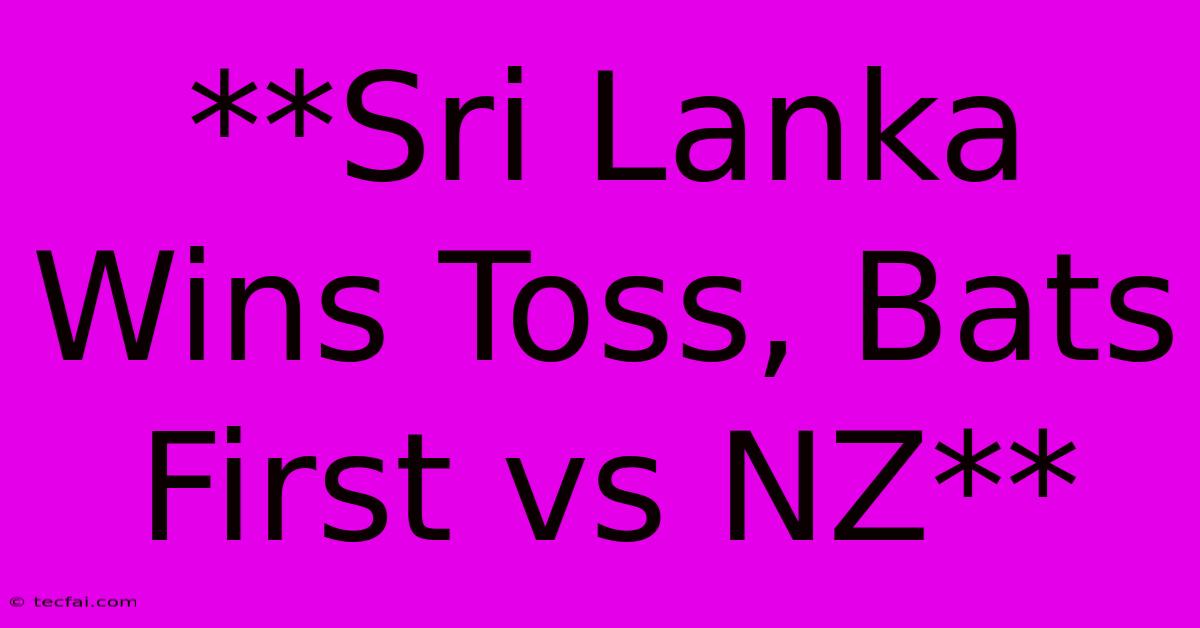 **Sri Lanka Wins Toss, Bats First Vs NZ**