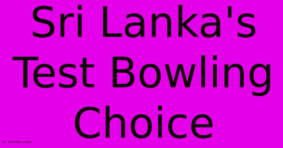 Sri Lanka's Test Bowling Choice