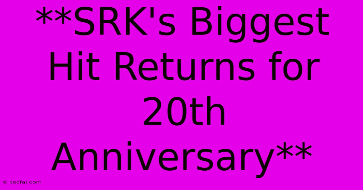 **SRK's Biggest Hit Returns For 20th Anniversary** 